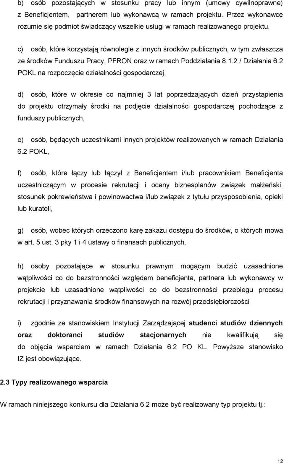 c) osób, które korzystają równolegle z innych środków publicznych, w tym zwłaszcza ze środków Funduszu Pracy, PFRON oraz w ramach Poddziałania 8.1.2 / Działania 6.