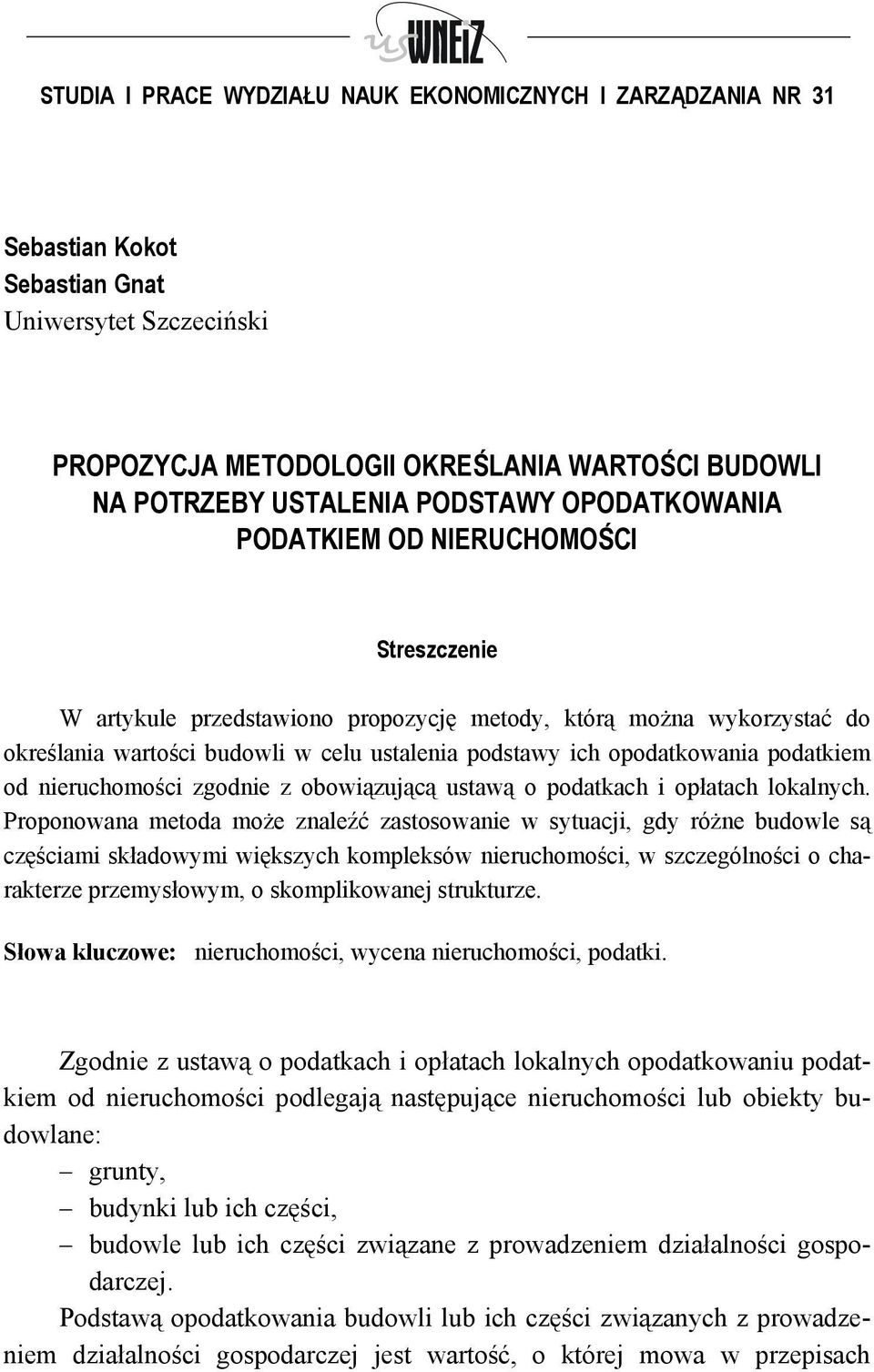 podatkiem od nieruchomości zgodnie z obowiązującą ustawą o podatkach i opłatach lokalnych.