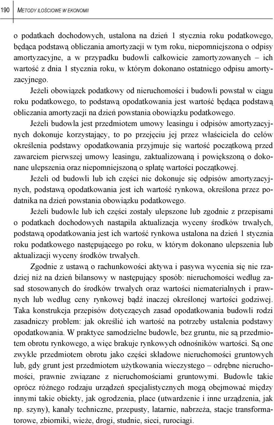 Jeżeli obowiązek podatkowy od nieruchomości i budowli powstał w ciągu roku podatkowego, to podstawą opodatkowania jest wartość będąca podstawą obliczania amortyzacji na dzień powstania obowiązku