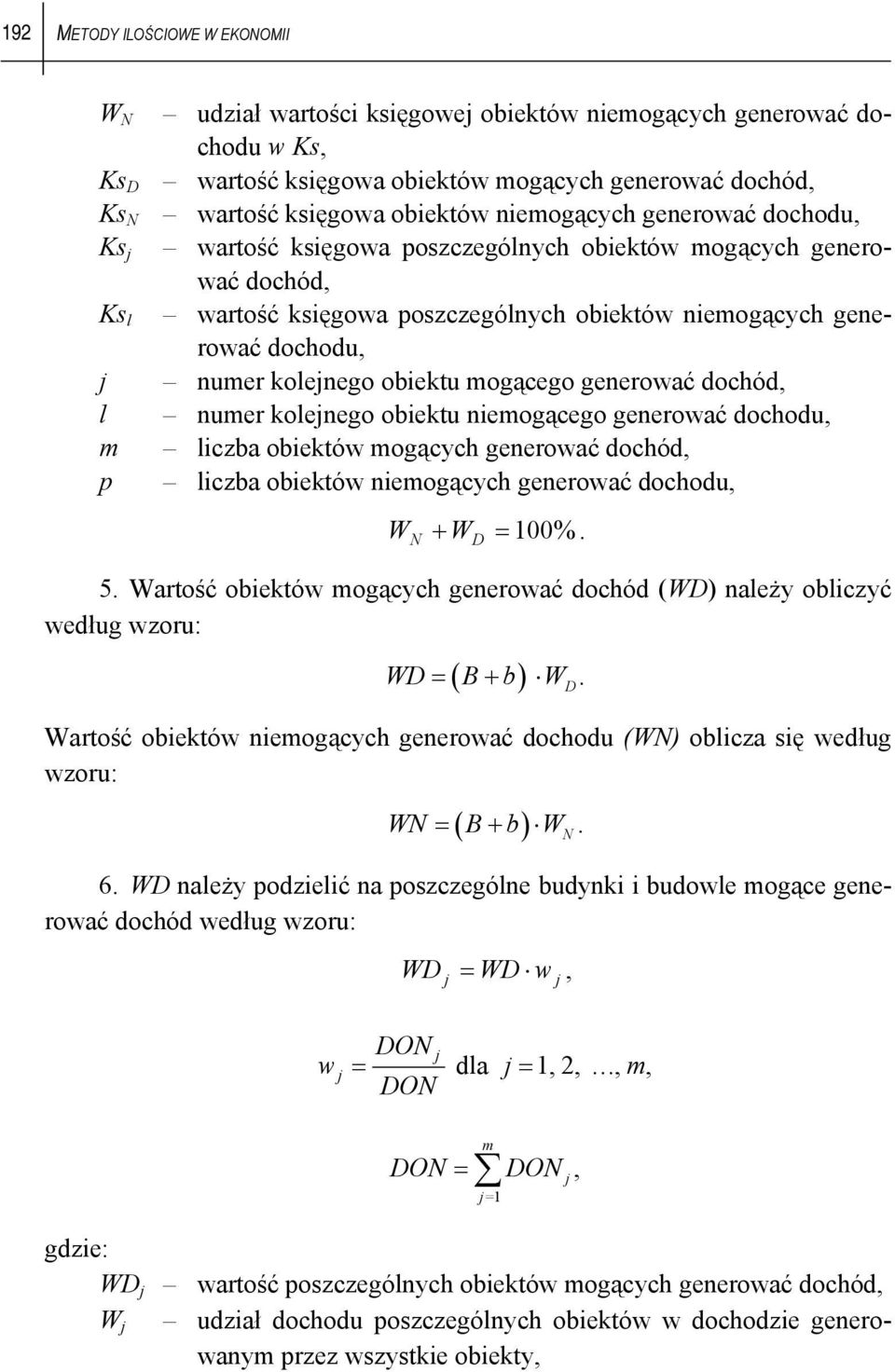 generować dochód, l numer kolejnego obiektu niemogącego generować dochodu, m liczba obiektów mogących generować dochód, p liczba obiektów niemogących generować dochodu, W W = 100%. N + D 5.