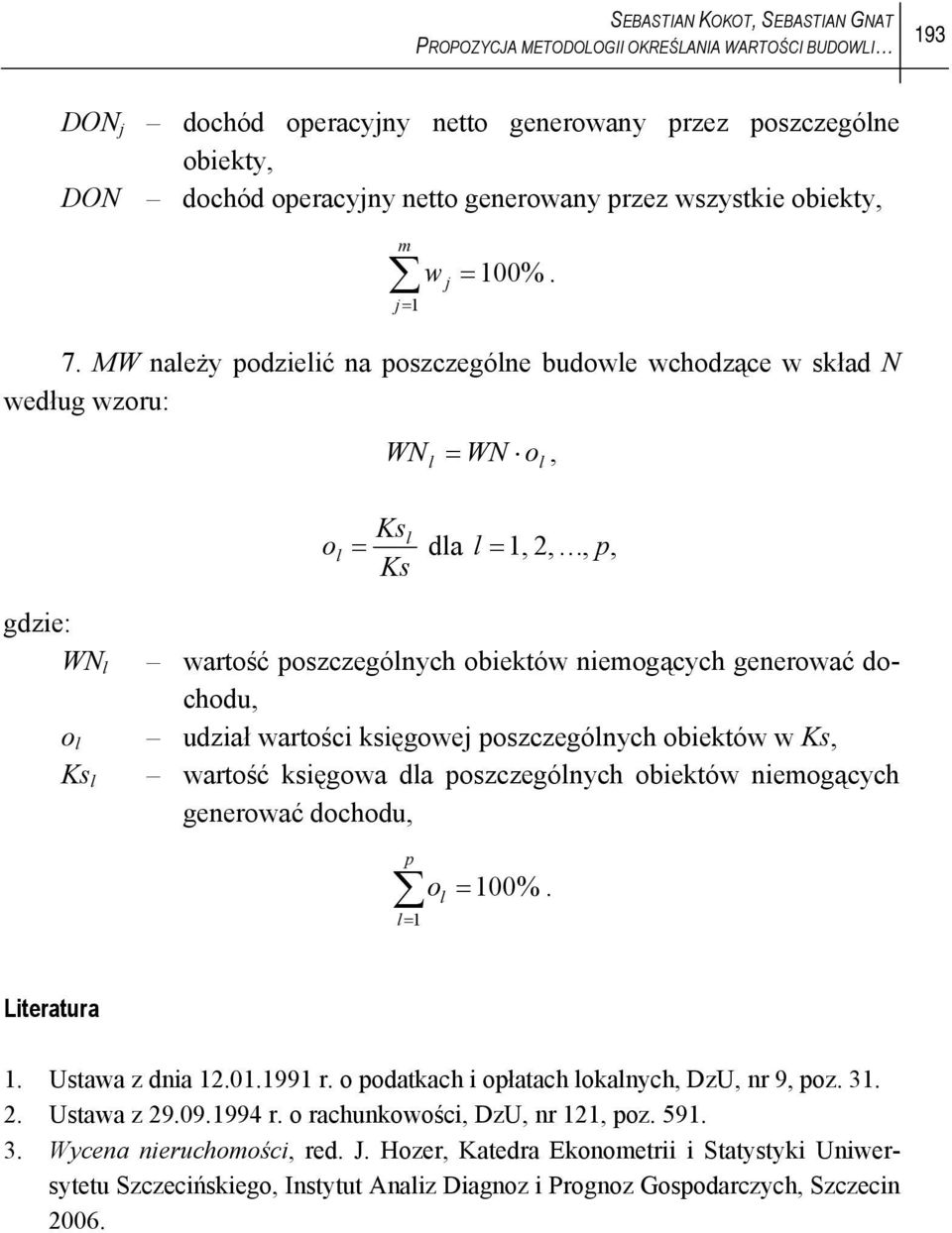 MW należy podzielić na poszczególne budowle wchodzące w skład N według wzoru: WN = WN, l o l l ol = dla l = 1, 2,, p, gdzie: WN l o l l wartość poszczególnych obiektów niemogących generować dochodu,