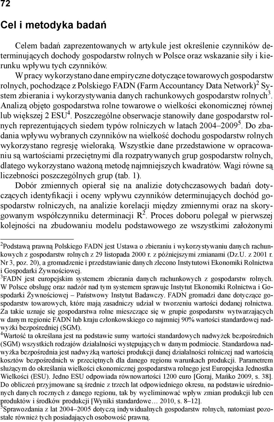 gospodarstw rolnych 3. Analizą objęto gospodarstwa rolne towarowe o wielkości ekonomicznej równej lub większej 2 ESU 4.