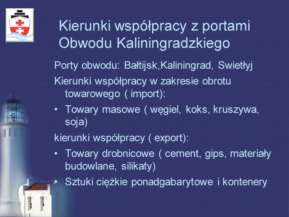 import): Towary masowe ( węgiel, koks, kruszywa, soja) kierunki współpracy ( export):