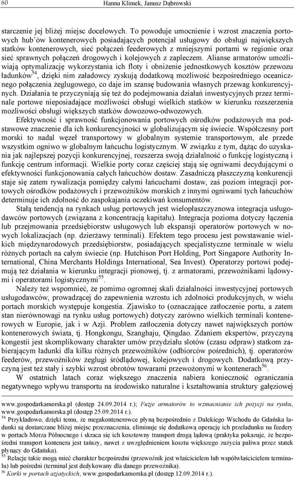 w regionie oraz sieć sprawnych połączeń drogowych i kolejowych z zapleczem.