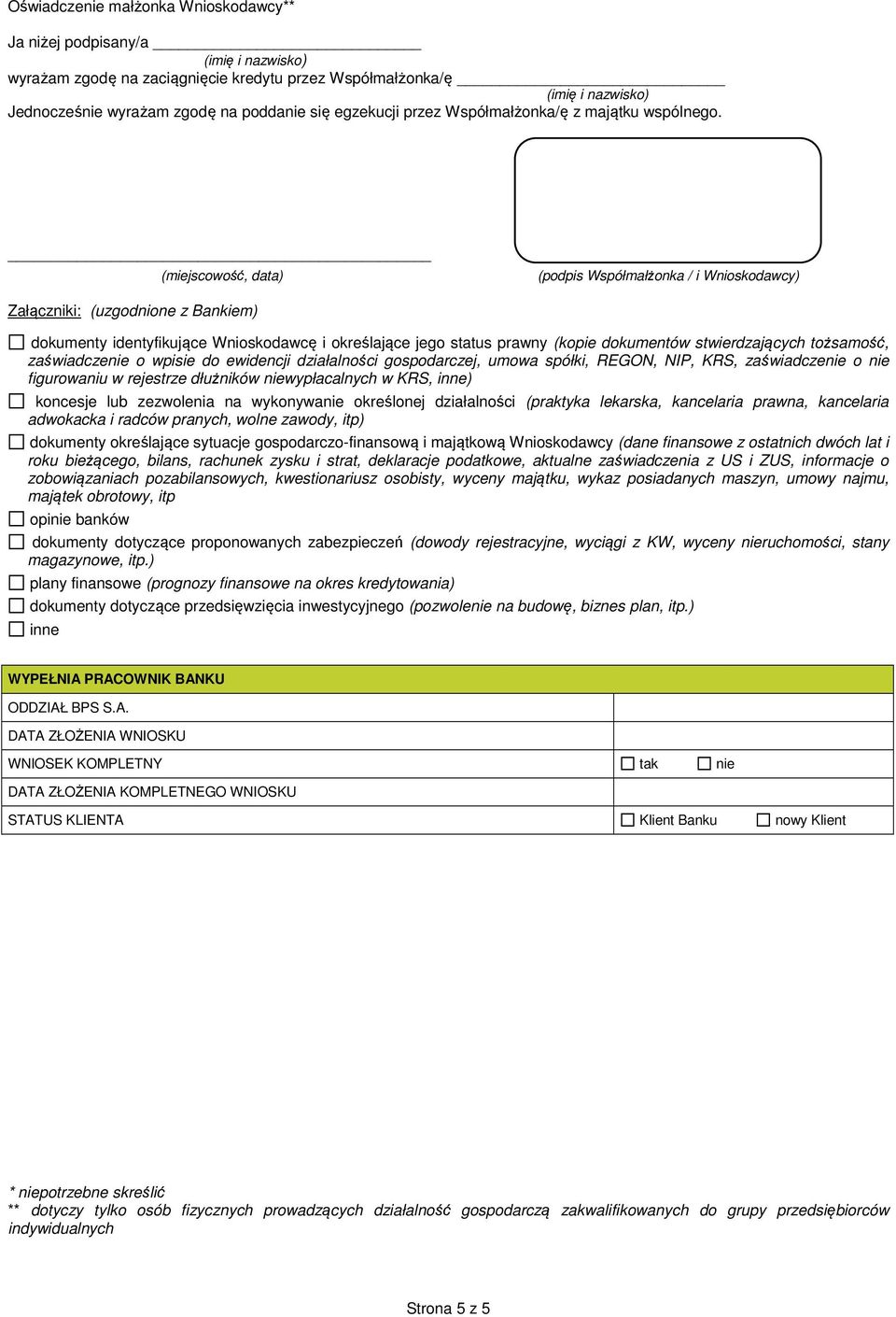 (miejscowość, data) (podpis Współmałżonka / i Wnioskodawcy) Załączniki: (uzgodnione z Bankiem) dokumenty identyfikujące Wnioskodawcę i określające jego status prawny (kopie dokumentów stwierdzających