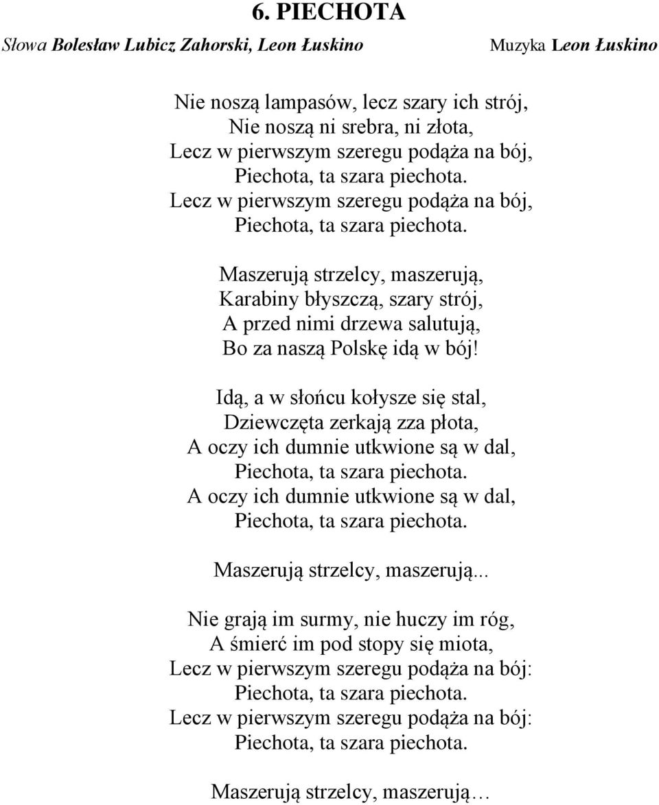 Maszerują strzelcy, maszerują, Karabiny błyszczą, szary strój, A przed nimi drzewa salutują, Bo za naszą Polskę idą w bój!