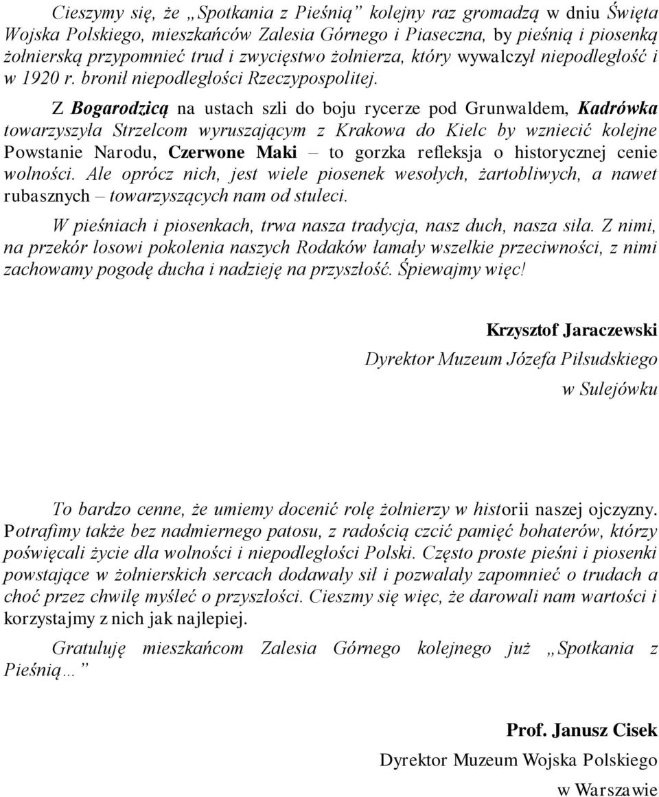 Z Bogarodzicą na ustach szli do boju rycerze pod Grunwaldem, Kadrówka towarzyszyła Strzelcom wyruszającym z Krakowa do Kielc by wzniecić kolejne Powstanie Narodu, Czerwone Maki to gorzka refleksja o