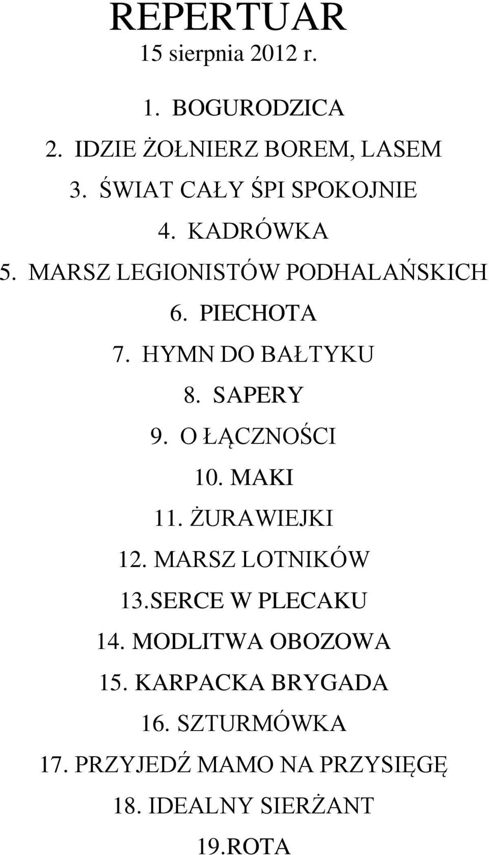 HYMN DO BAŁTYKU 8. SAPERY 9. O ŁĄCZNOŚCI 10. MAKI 11. ŻURAWIEJKI 12. MARSZ LOTNIKÓW 13.