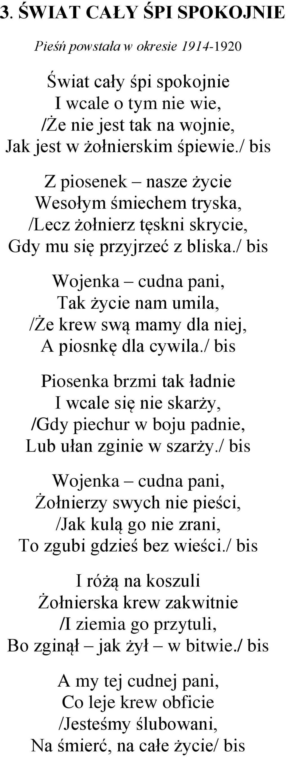 / bis Wojenka cudna pani, Tak życie nam umila, /Że krew swą mamy dla niej, A piosnkę dla cywila.
