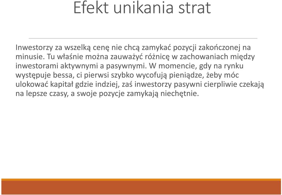 W momencie, gdy na rynku występuje bessa, ci pierwsi szybko wycofują pieniądze, żeby móc ulokować