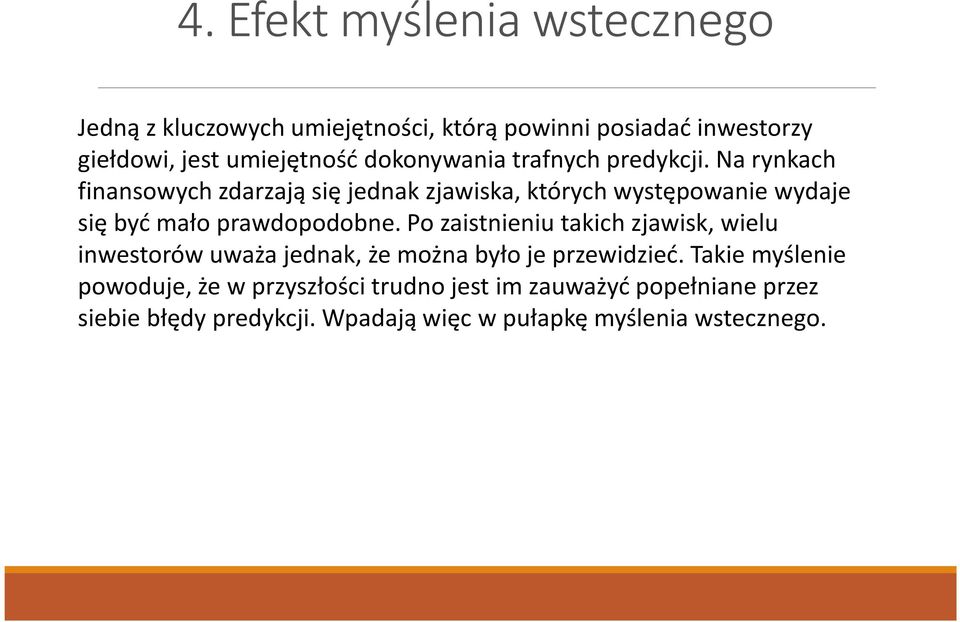 Na rynkach finansowych zdarzają się jednak zjawiska, których występowanie wydaje się być mało prawdopodobne.