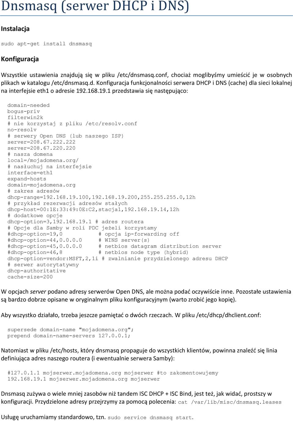 .168.19.1 przedstawia się następująco: domain-needed bogus-priv filterwin2k # nie korzystaj z pliku /etc/resolv.conf no-resolv # serwery Open DNS (lub naszego ISP) server=208.67.222.222 server=208.67.220.