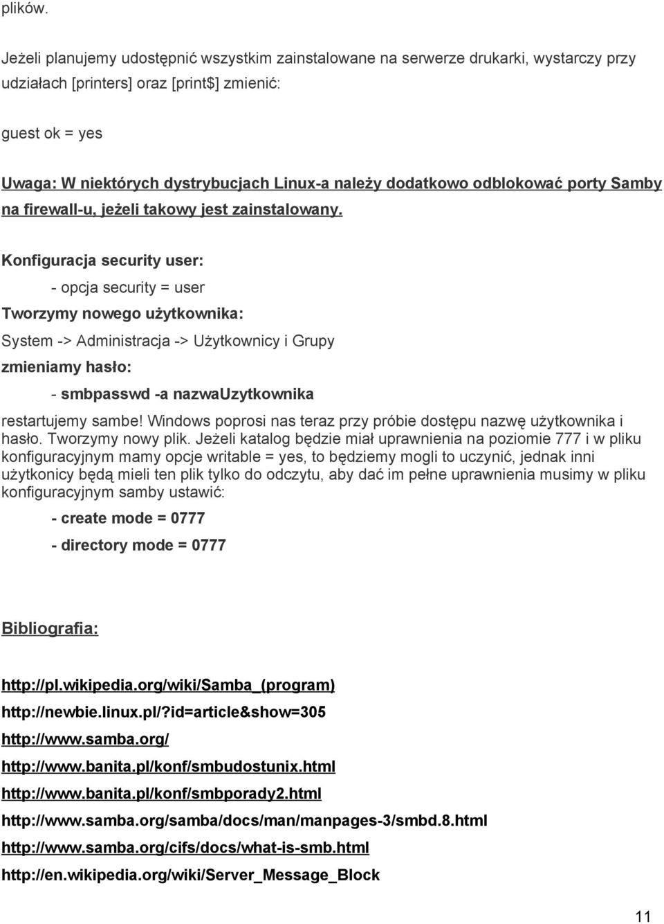 dodatkowo odblokować porty Samby na firewall u, jeżeli takowy jest zainstalowany.