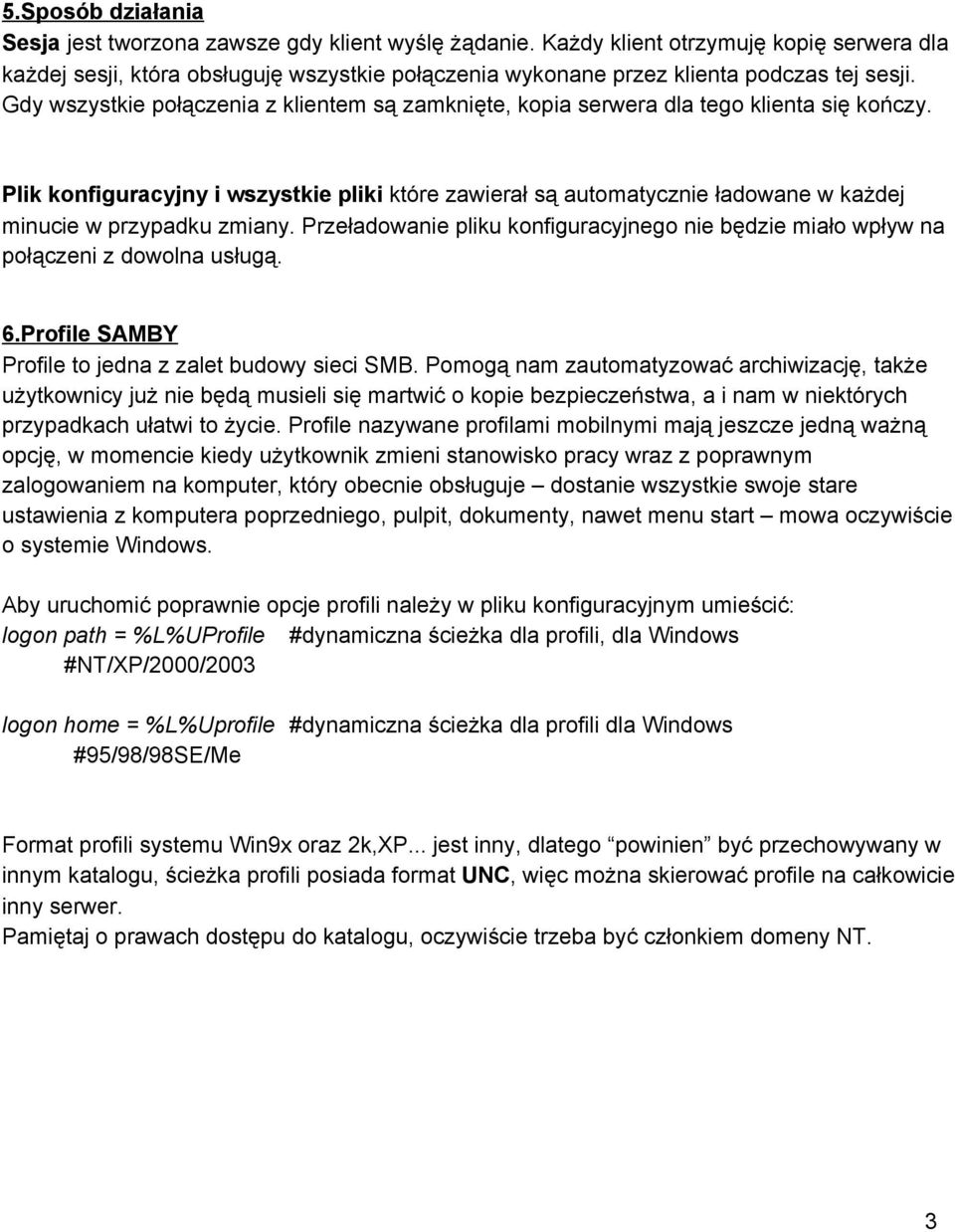 Gdy wszystkie połączenia z klientem są zamknięte, kopia serwera dla tego klienta się kończy.