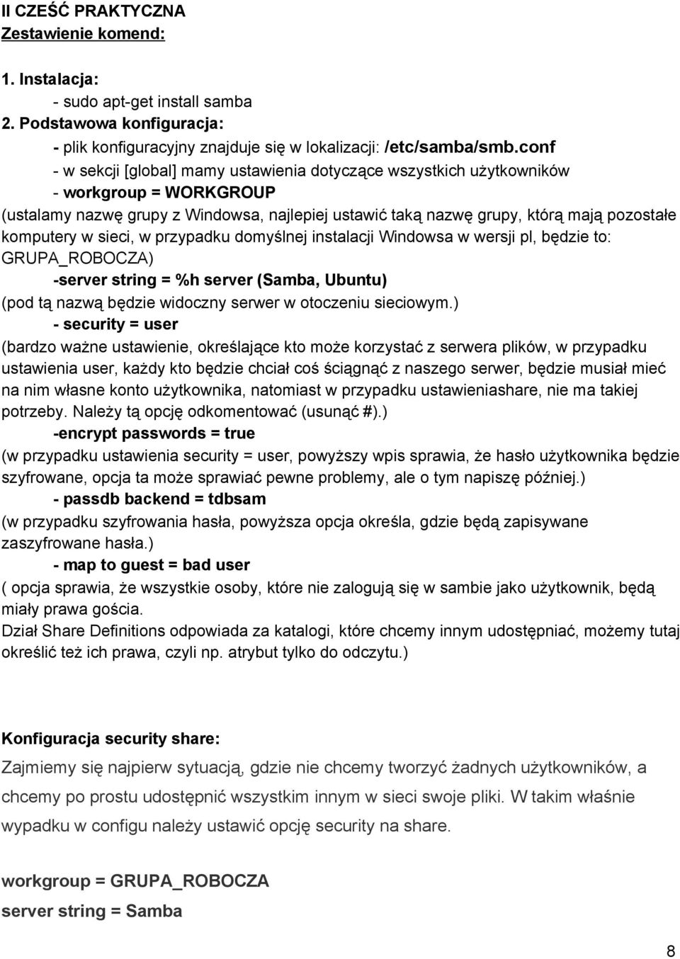 sieci, w przypadku domyślnej instalacji Windowsa w wersji pl, będzie to: GRUPA_ROBOCZA) server string = %h server (Samba, Ubuntu) (pod tą nazwą będzie widoczny serwer w otoczeniu sieciowym.