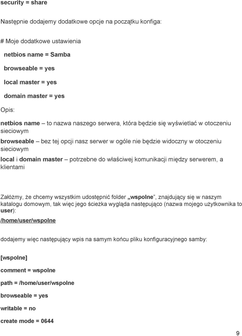 właściwej komunikacji między serwerem, a klientami Załóżmy, że chcemy wszystkim udostępnić folder wspolne, znajdujący się w naszym katalogu domowym, tak więc jego ścieżka wygląda następująco (nazwa