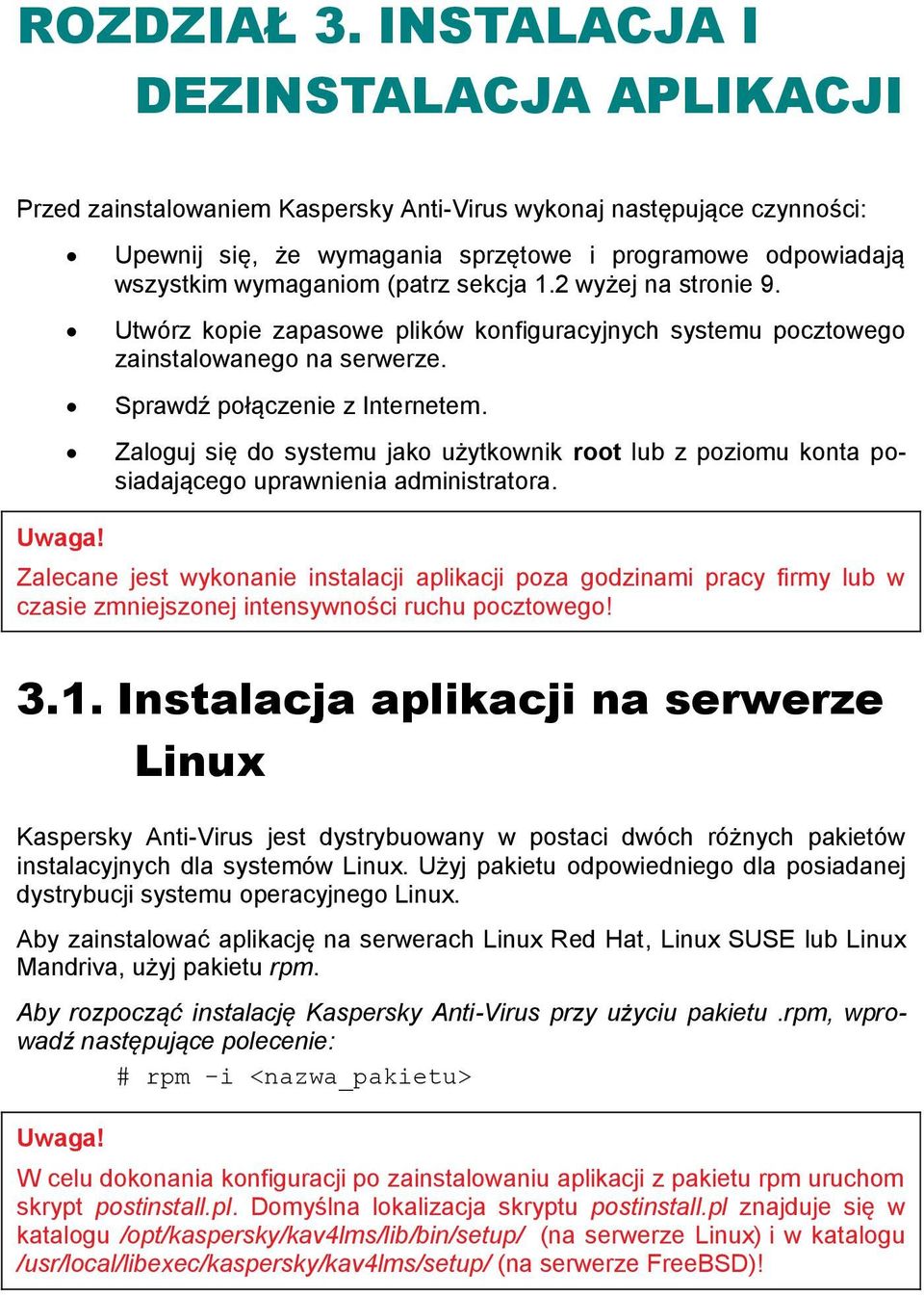 sekcja 1.2 wyżej na stronie 9. Utwórz kopie zapasowe plików konfiguracyjnych systemu pocztowego zainstalowanego na serwerze. Sprawdź połączenie z Internetem.