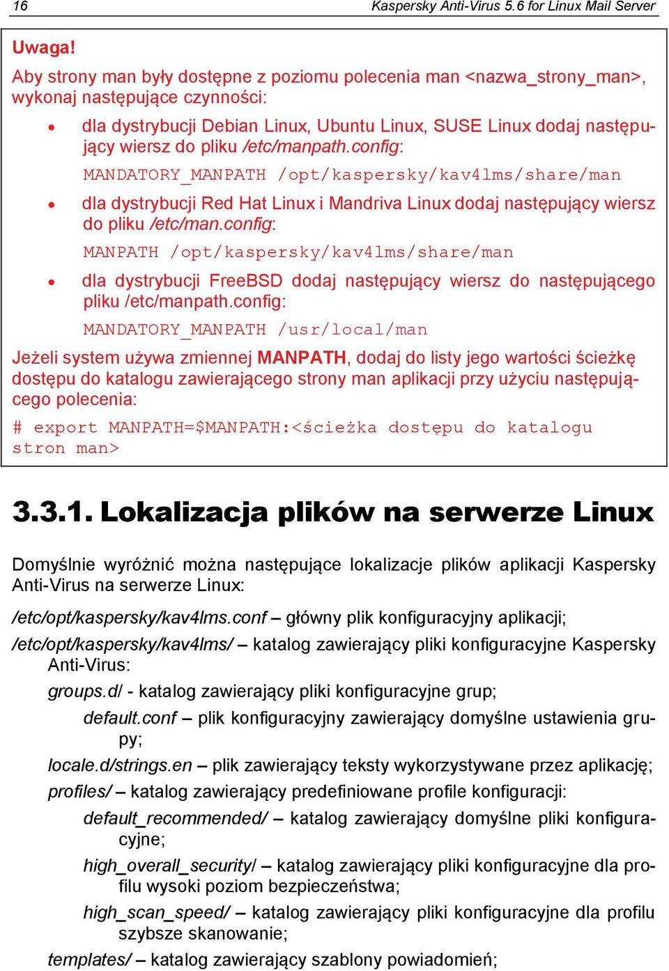 /etc/manpath.config: MANDATORY_MANPATH /opt/kaspersky/kav4lms/share/man dla dystrybucji Red Hat Linux i Mandriva Linux dodaj następujący wiersz do pliku /etc/man.