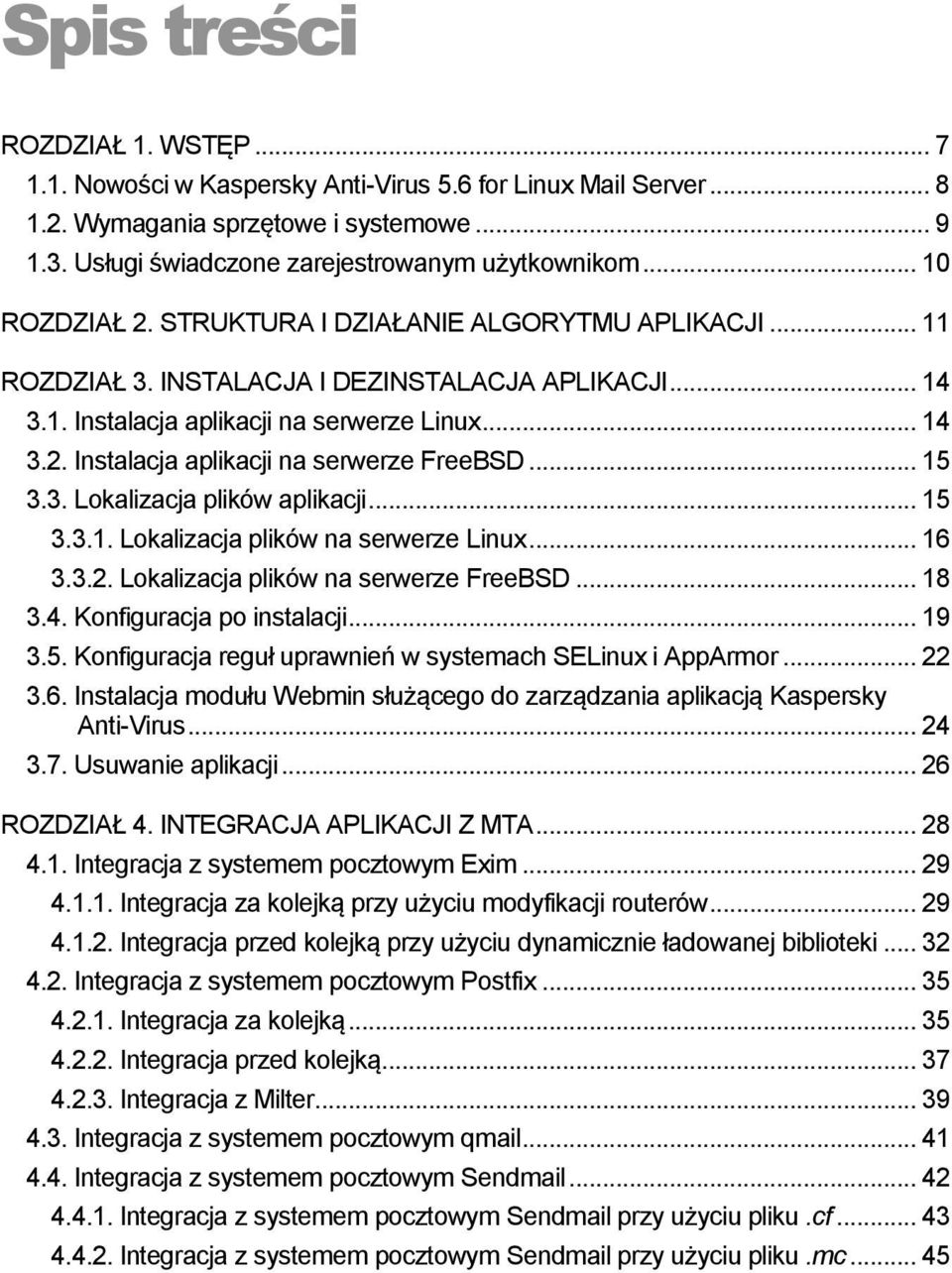 .. 15 3.3. Lokalizacja plików aplikacji... 15 3.3.1. Lokalizacja plików na serwerze Linux... 16 3.3.2. Lokalizacja plików na serwerze FreeBSD... 18 3.4. Konfiguracja po instalacji... 19 3.5. Konfiguracja reguł uprawnień w systemach SELinux i AppArmor.