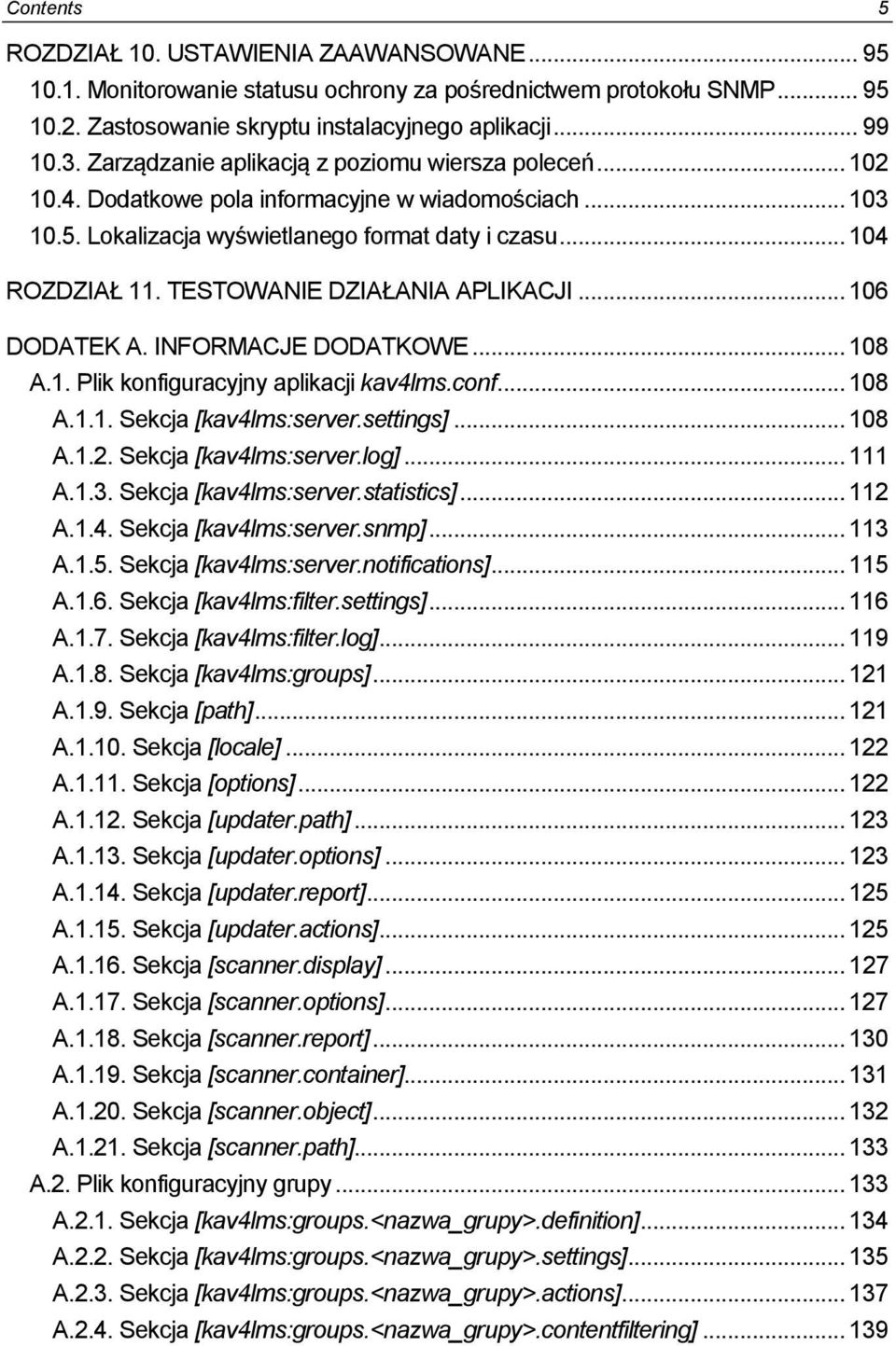 TESTOWANIE DZIAŁANIA APLIKACJI... 106 DODATEK A. INFORMACJE DODATKOWE... 108 A.1. Plik konfiguracyjny aplikacji kav4lms.conf... 108 A.1.1. Sekcja [kav4lms:server.settings]... 108 A.1.2.