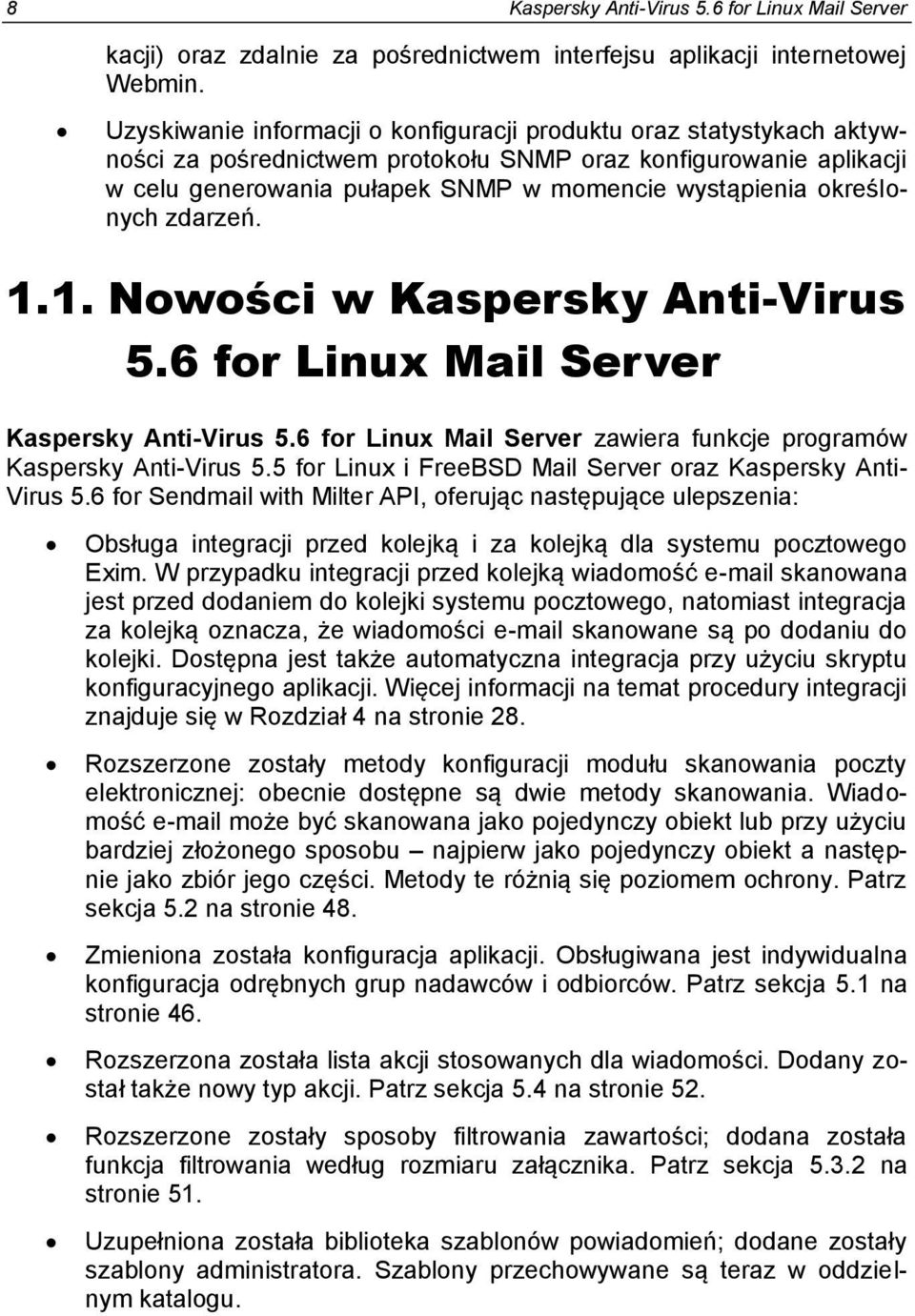 określonych zdarzeń. 1.1. Nowości w Kaspersky Anti-Virus 5.6 for Linux Mail Server Kaspersky Anti-Virus 5.6 for Linux Mail Server zawiera funkcje programów Kaspersky Anti-Virus 5.