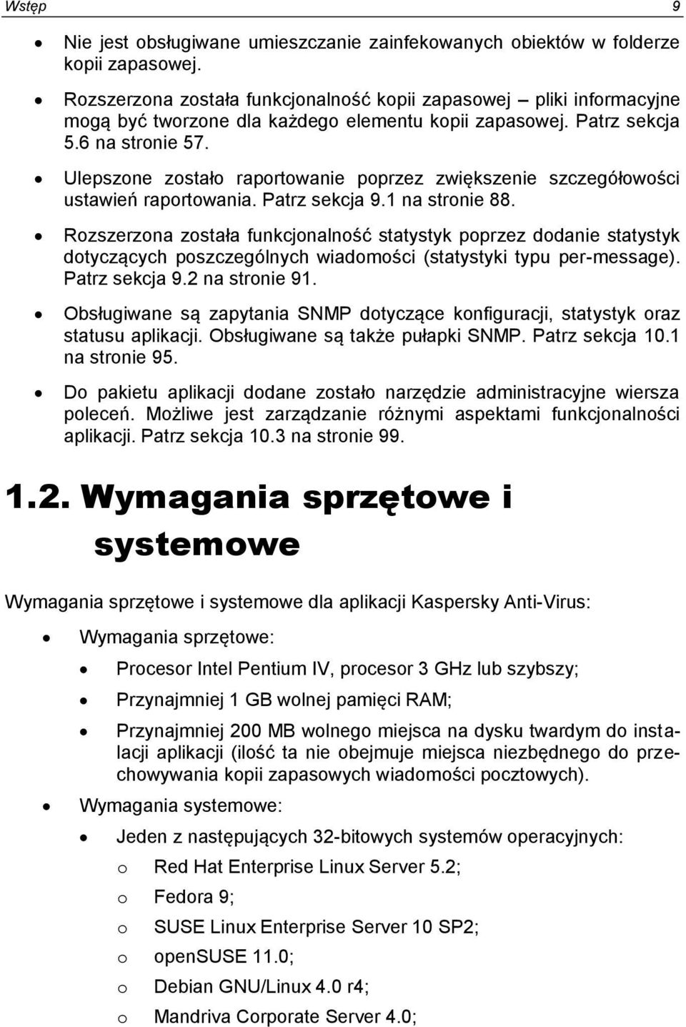 Ulepszone zostało raportowanie poprzez zwiększenie szczegółowości ustawień raportowania. Patrz sekcja 9.1 na stronie 88.