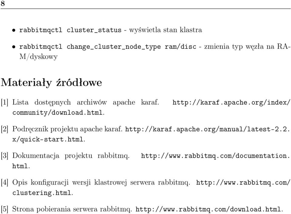 http://karaf.apache.org/manual/latest-2.2. x/quick-start.html. [3] Dokumentacja projektu rabbitmq. http://www.rabbitmq.com/documentation. html.