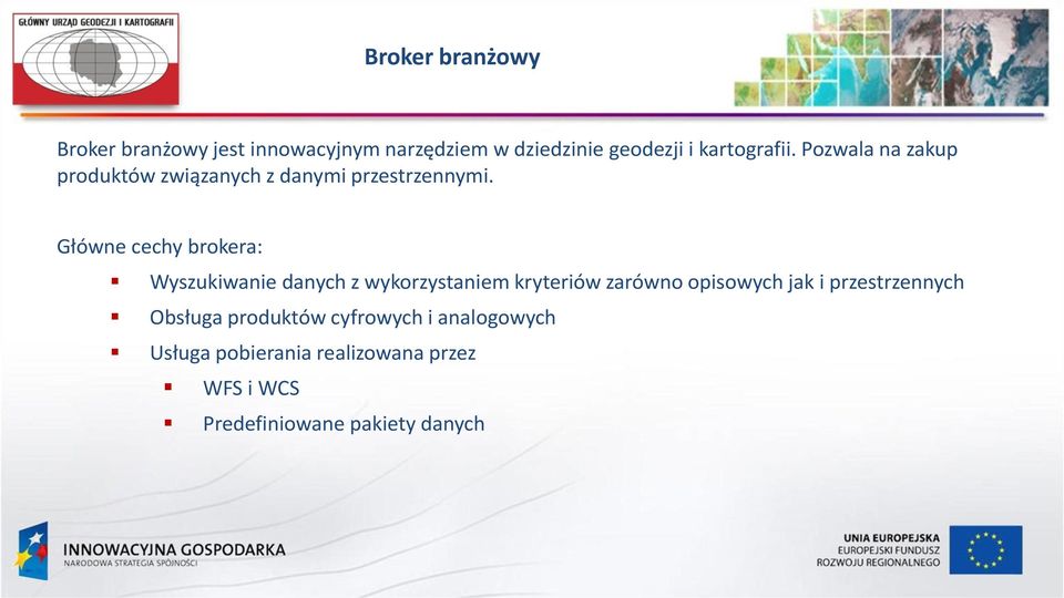 Główne cechy brokera: Wyszukiwanie danych z wykorzystaniem kryteriów zarówno opisowych jak i