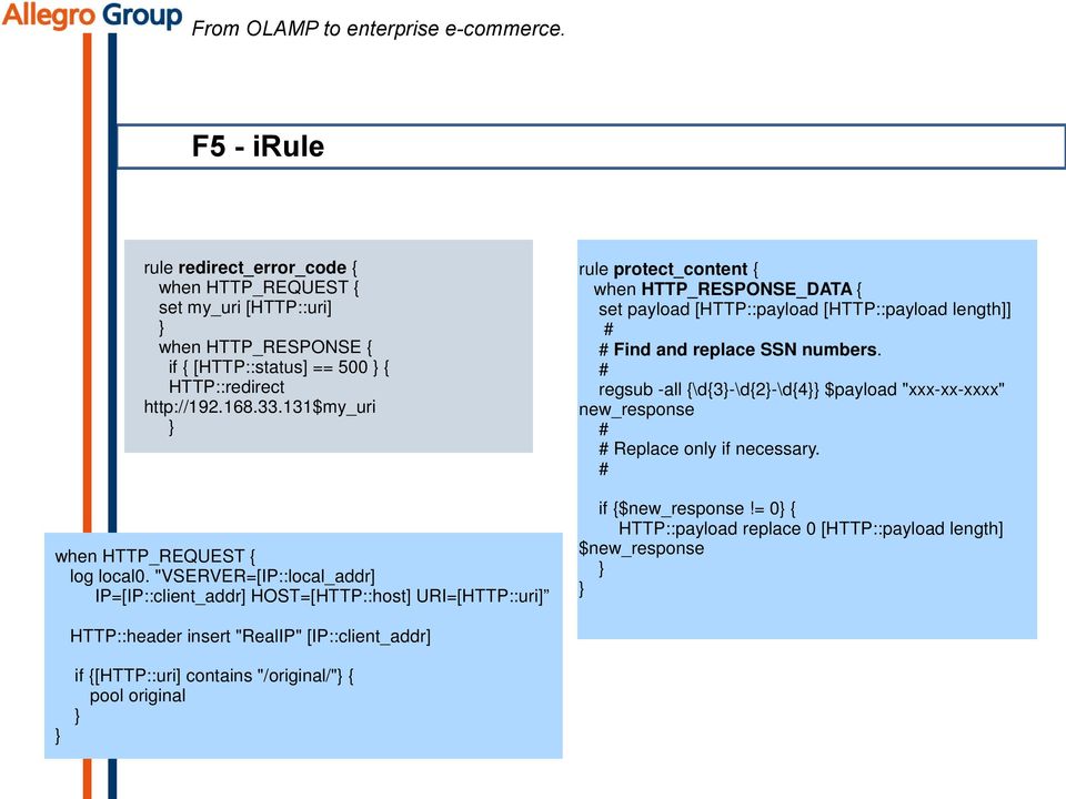 "VSERVER=[IP::local_addr] IP=[IP::client_addr] HOST=[HTTP::host] URI=[HTTP::uri] HTTP::header insert "RealIP" [IP::client_addr] if {[HTTP::uri] contains "/original/"} { pool