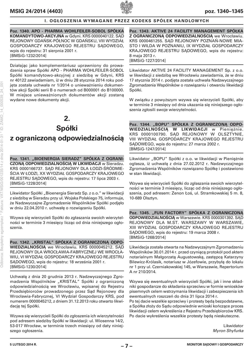 [BMSiG-1232/2014] Działając jako komplementariusz uprawniony do prowadzenia spraw Spółki APO - PHARMA WOHLFEILER-SOBOL Spółki komandytowo-akcyjnej z siedzibą w Gdyni, KRS nr 40122 zawiadamiam, iż w