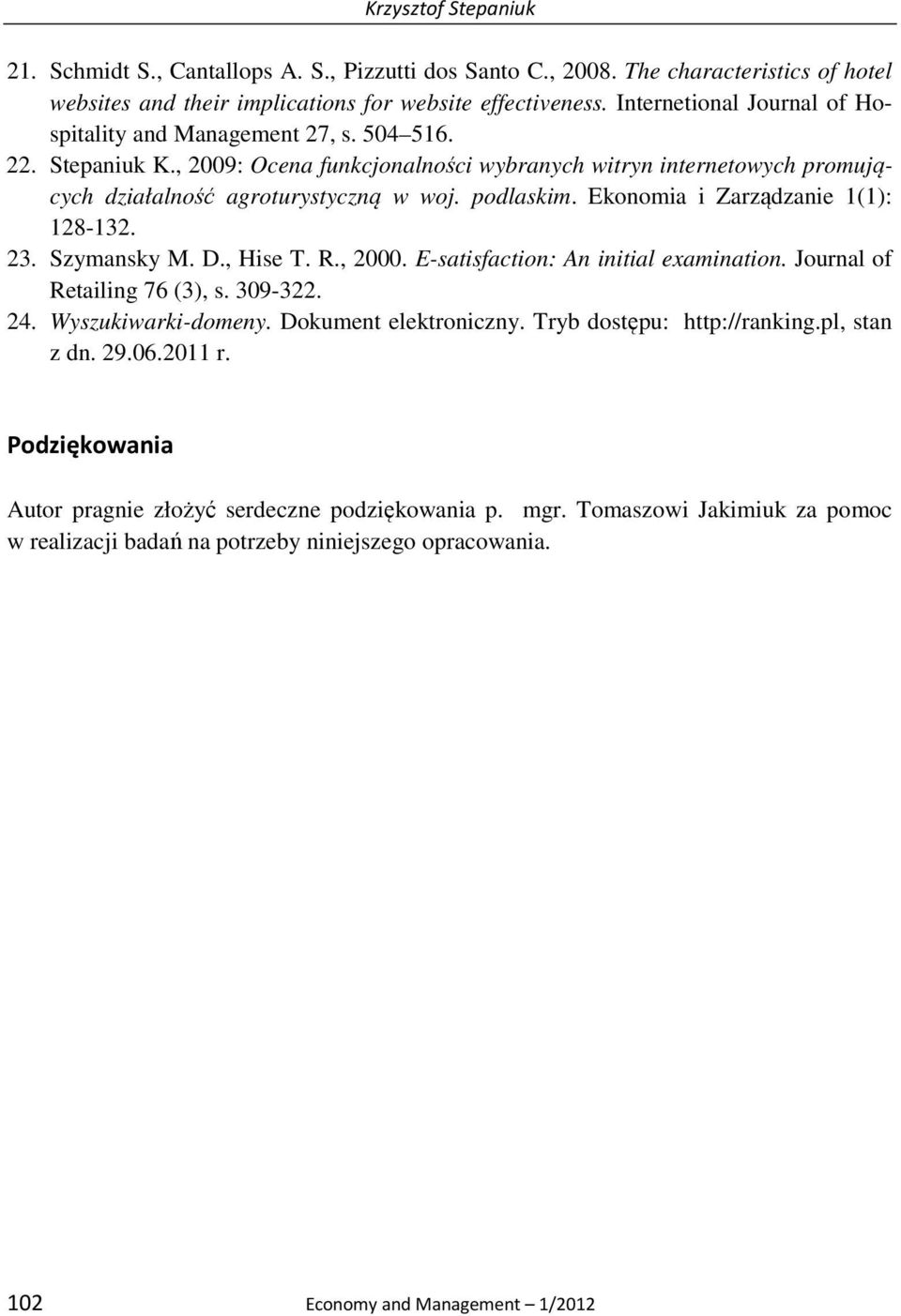 podlaskim. Ekonomia i Zarządzanie 1(1): 128-132. 23. Szymansky M. D., Hise T. R., 2000. E-satisfaction: An initial examination. Journal of Retailing 76 (3), s. 309-322. 24. Wyszukiwarki-domeny.