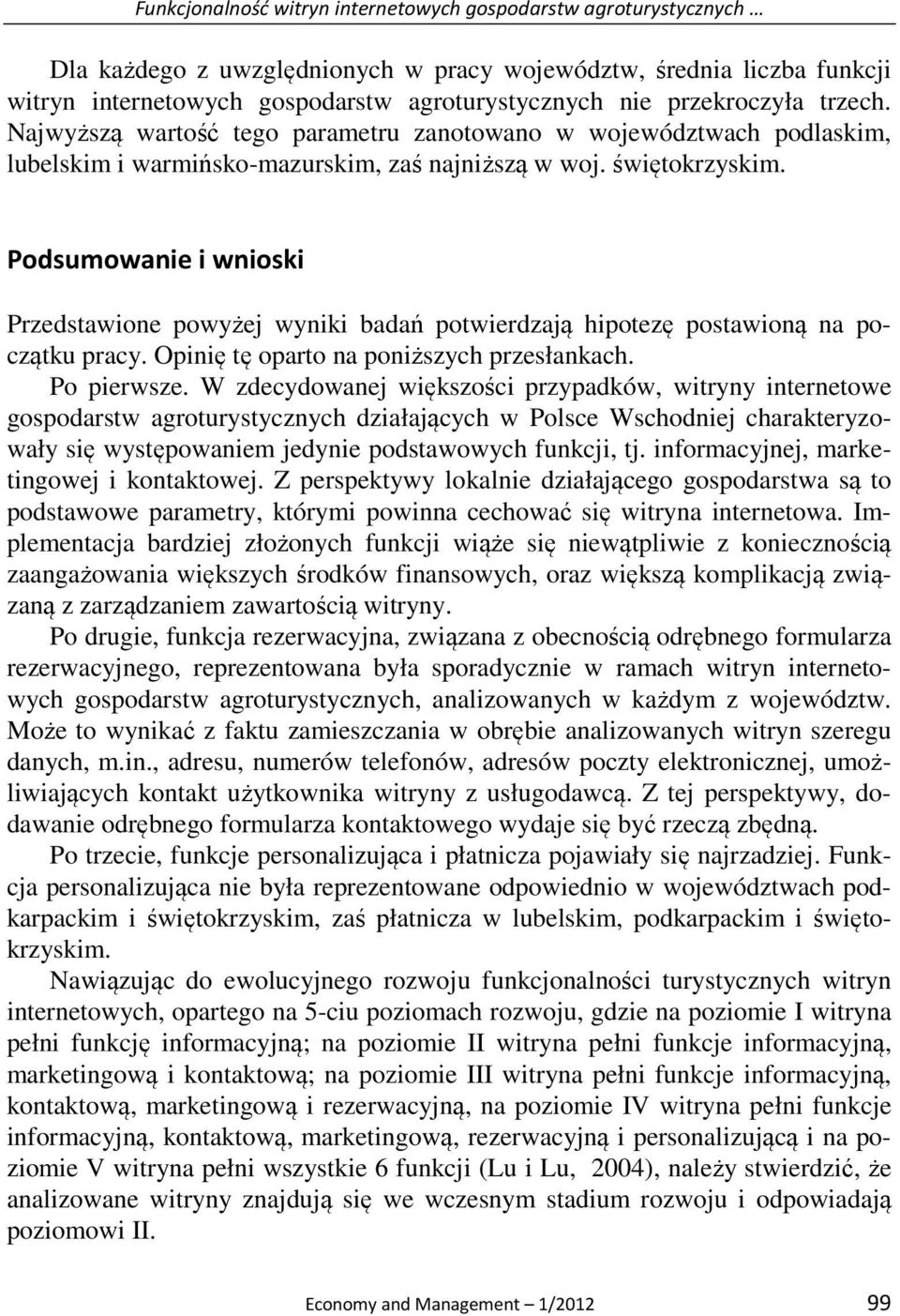 Podsumowanie i wnioski Przedstawione powyżej wyniki badań potwierdzają hipotezę postawioną na początku pracy. Opinię tę oparto na poniższych przesłankach. Po pierwsze.