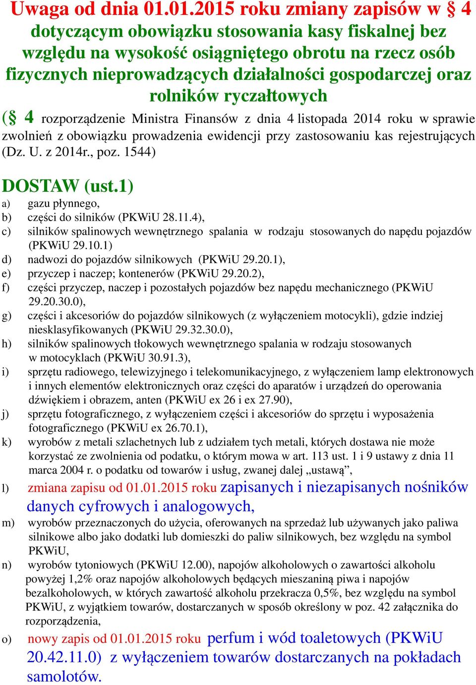 rolników ryczałtowych ( 4 rozporządzenie Ministra Finansów z dnia 4 listopada 2014 roku w sprawie zwolnień z obowiązku prowadzenia ewidencji przy zastosowaniu kas rejestrujących (Dz. U. z 2014r., poz.