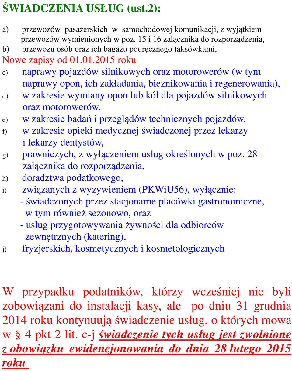 01.2015 roku c) naprawy pojazdów silnikowych oraz motorowerów (w tym naprawy opon, ich zakładania, bieżnikowania i regenerowania), d) w zakresie wymiany opon lub kół dla pojazdów silnikowych oraz