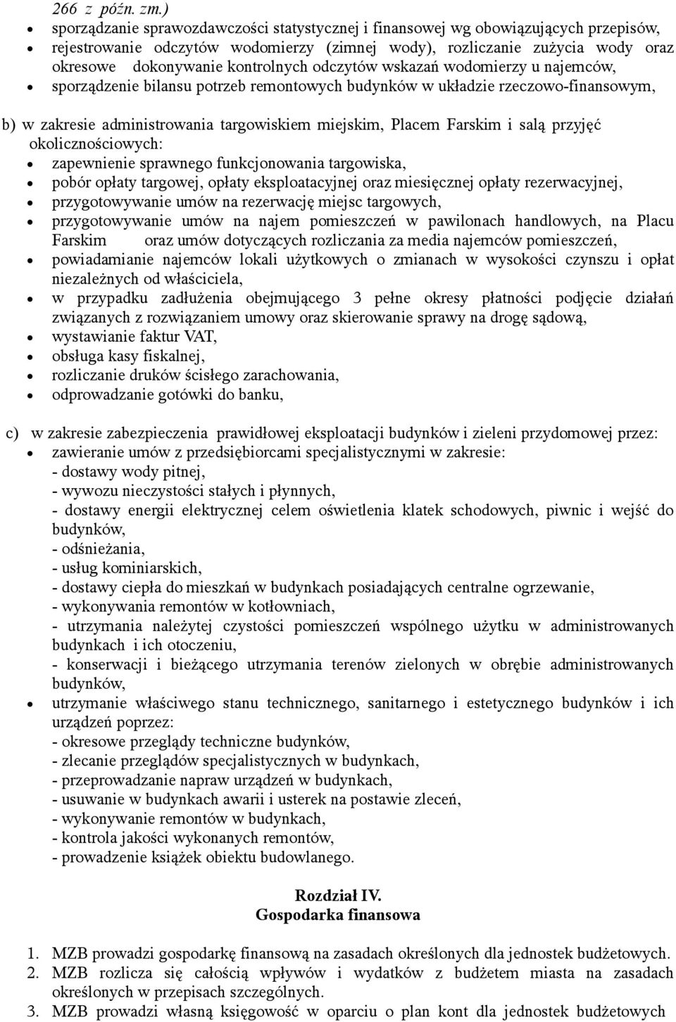 odczytów wskazań wodomierzy u najemców, sporządzenie bilansu potrzeb remontowych budynków w układzie rzeczowo-finansowym, b) w zakresie administrowania targowiskiem miejskim, Placem Farskim i salą