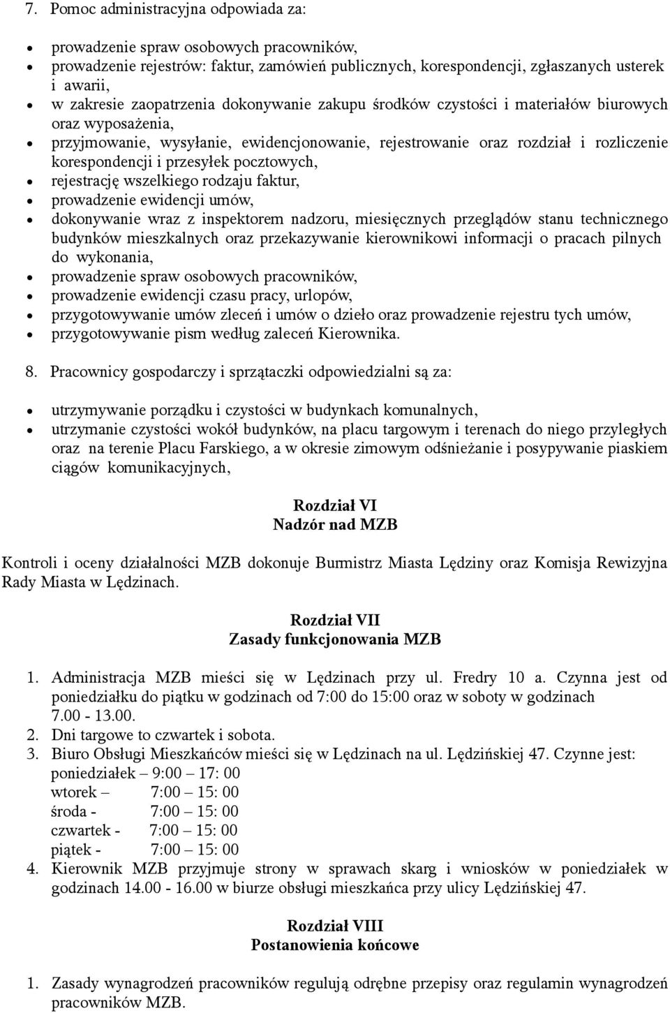 przesyłek pocztowych, rejestrację wszelkiego rodzaju faktur, prowadzenie ewidencji umów, dokonywanie wraz z inspektorem nadzoru, miesięcznych przeglądów stanu technicznego budynków mieszkalnych oraz