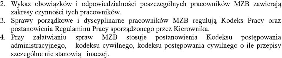 Sprawy porządkowe i dyscyplinarne pracowników MZB regulują Kodeks Pracy oraz postanowienia Regulaminu Pracy