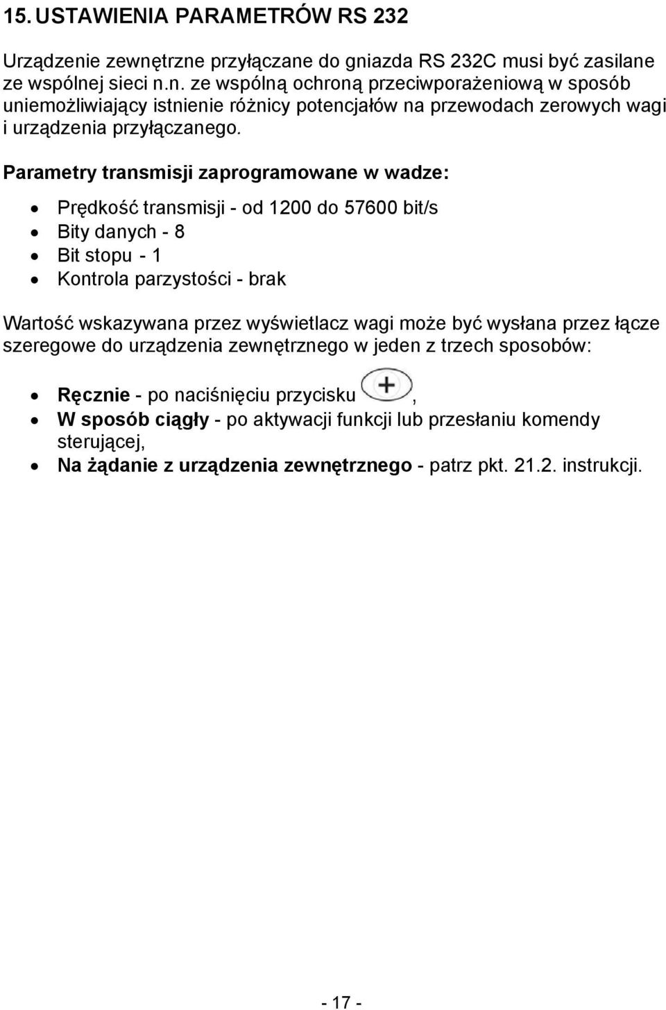 Parametry transmisji zaprogramowane w wadze: Prędkość transmisji - od 1200 do 57600 bit/s Bity danych - 8 Bit stopu - 1 Kontrola parzystości - brak Wartość wskazywana przez wyświetlacz