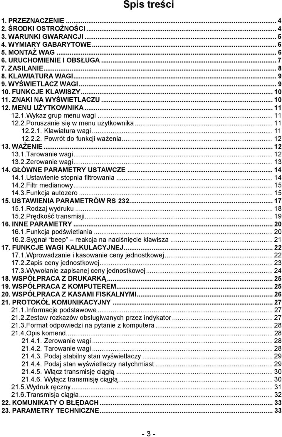 .. 11 12.2.1. Klawiatura wagi... 11 12.2.2. Powrót do funkcji ważenia... 12 13. WAŻENIE... 12 13.1. Tarowanie wagi... 12 13.2. Zerowanie wagi... 13 14. GŁÓWNE PARAMETRY USTAWCZE... 14 14.1. Ustawienie stopnia filtrowania.