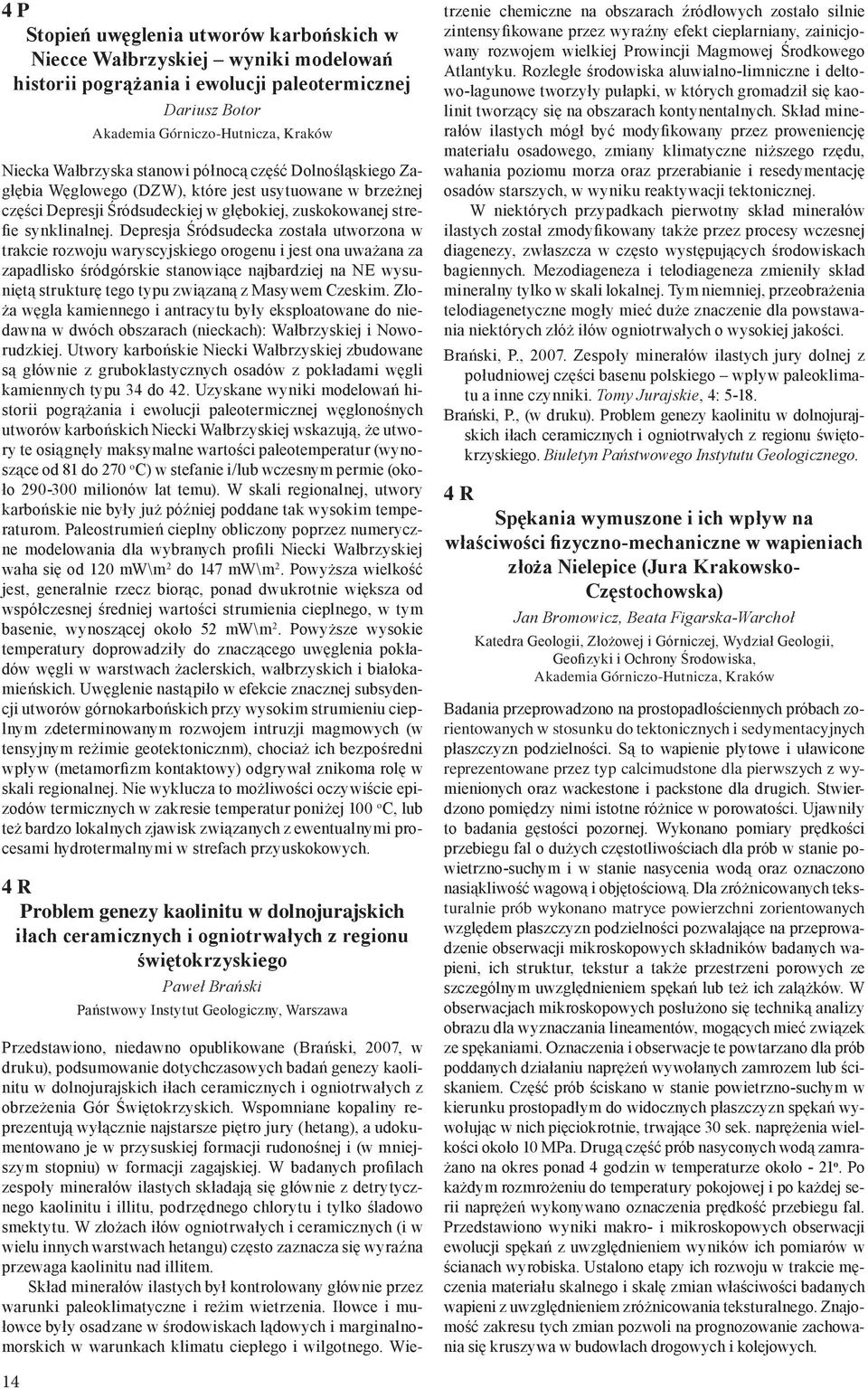 Depresja Śródsudecka została utworzona w trakcie rozwoju waryscyjskiego orogenu i jest ona uważana za zapadlisko śródgórskie stanowiące najbardziej na NE wysuniętą strukturę tego typu związaną z