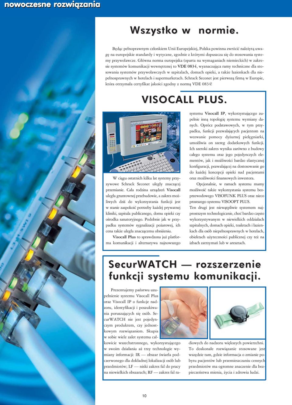 Główna norma europejska (oparta na wymaganiach niemieckich) w zakresie systemów komunikacji wewnętrznej to VDE 0834, wyznaczająca ramy techniczne dla stosowania systemów przywoławczych w szpitalach,