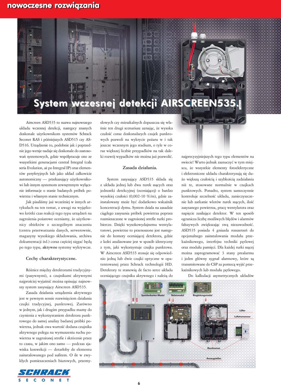Urządzenie to, podobnie jak i poprzednie jego wersje nadaje się doskonale do zastosowań systemowych, gdzie współpracuje ono ze wszystkimi generacjami central Integral (cała seria Evolution, aż po