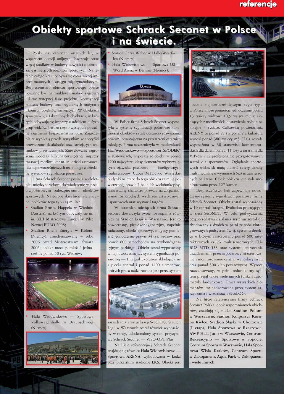 Na terenie Station Gerry Weber w Halle/Westfalen (Niemcy); Hala Widowiskowo Sportowa O2 Word Arena w Berlinie (Niemcy).