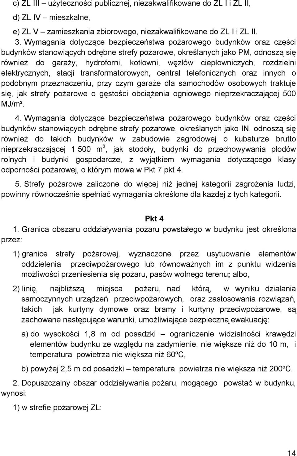 ciepłowniczych, rozdzielni elektrycznych, stacji transformatorowych, central telefonicznych oraz innych o podobnym przeznaczeniu, przy czym garaże dla samochodów osobowych traktuje się, jak strefy