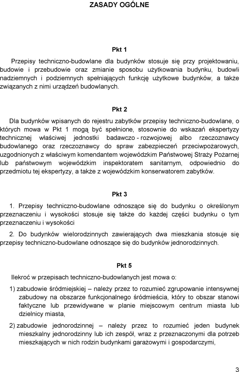 Pkt 2 Dla budynków wpisanych do rejestru zabytków przepisy techniczno-budowlane, o których mowa w Pkt 1 mogą być spełnione, stosownie do wskazań ekspertyzy technicznej właściwej jednostki badawczo -