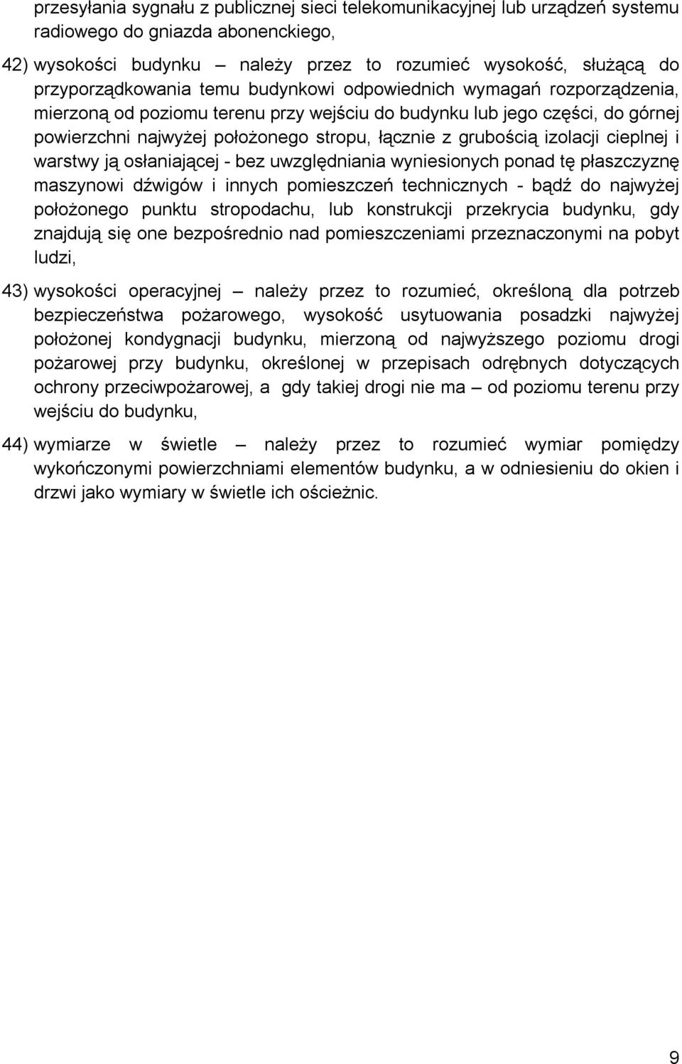 cieplnej i warstwy ją osłaniającej - bez uwzględniania wyniesionych ponad tę płaszczyznę maszynowi dźwigów i innych pomieszczeń technicznych - bądź do najwyżej położonego punktu stropodachu, lub