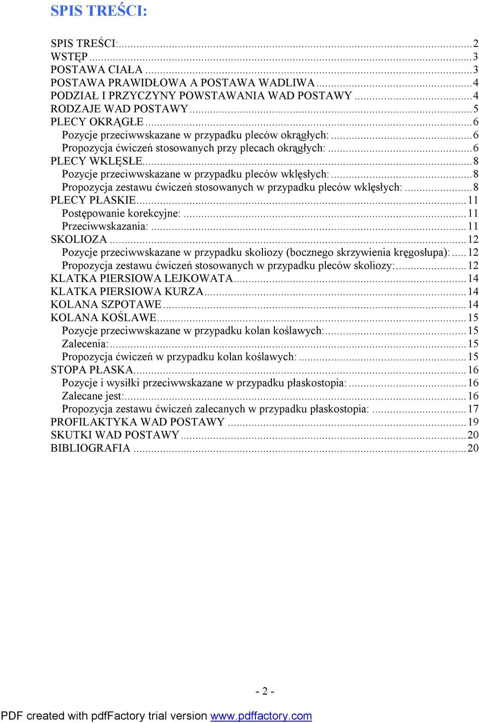 ..8 Propozycja zestawu ćwiczeń stosowanych w przypadku pleców wklęsłych:...8 PLECY PŁASKIE...11 Postępowanie korekcyjne:...11 Przeciwwskazania:...11 SKOLIOZA.