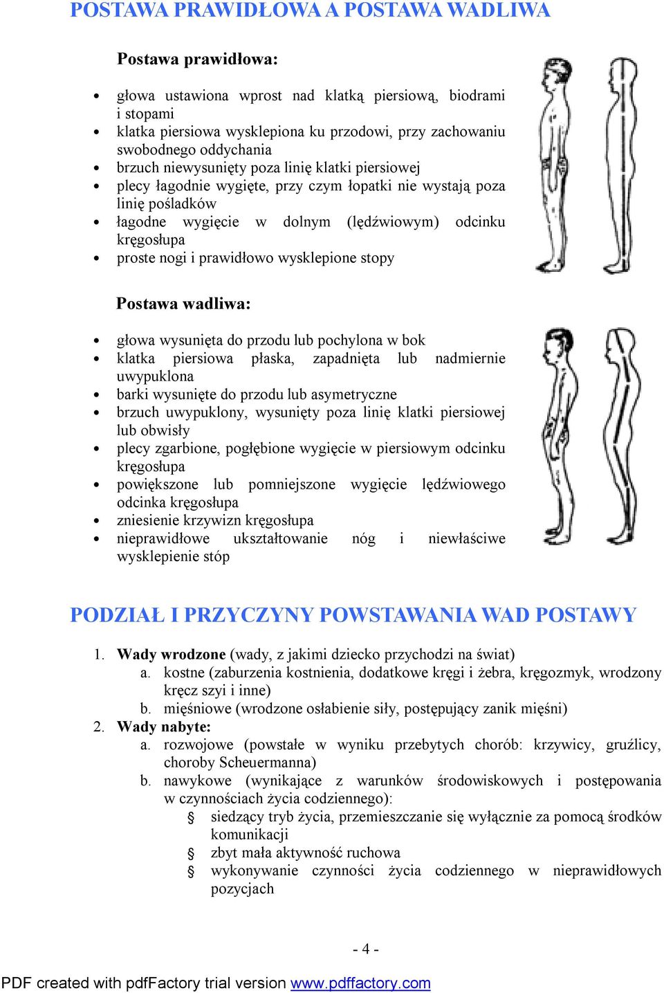 nogi i prawidłowo wysklepione stopy Postawa wadliwa: głowa wysunięta do przodu lub pochylona w bok klatka piersiowa płaska, zapadnięta lub nadmiernie uwypuklona barki wysunięte do przodu lub