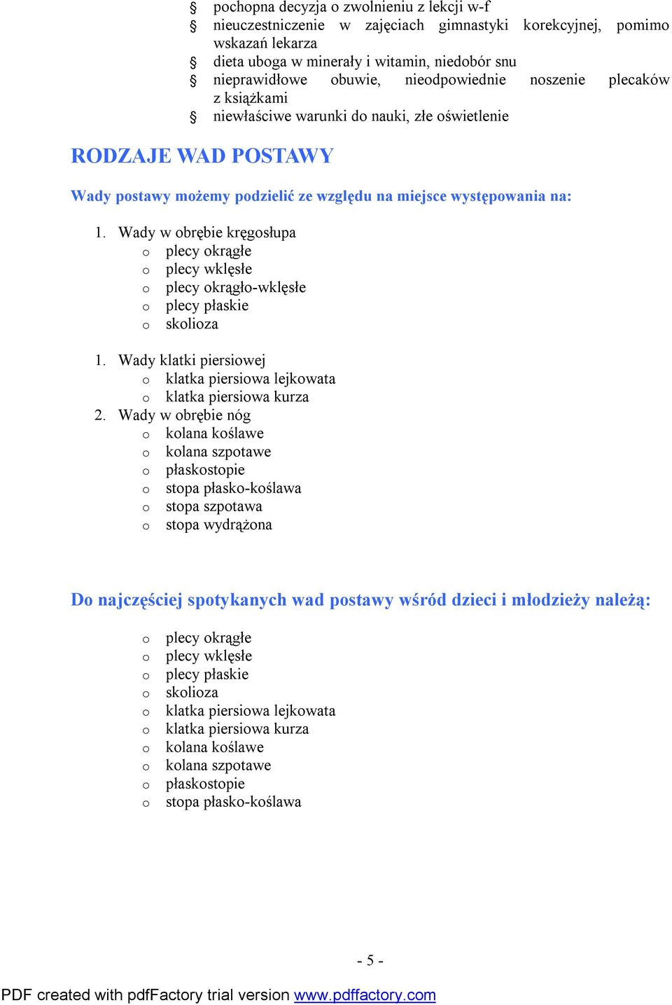 Wady w obrębie kręgosłupa o plecy okrągłe o plecy wklęsłe o plecy okrągło-wklęsłe o plecy płaskie o skolioza 1. Wady klatki piersiowej o klatka piersiowa lejkowata o klatka piersiowa kurza 2.