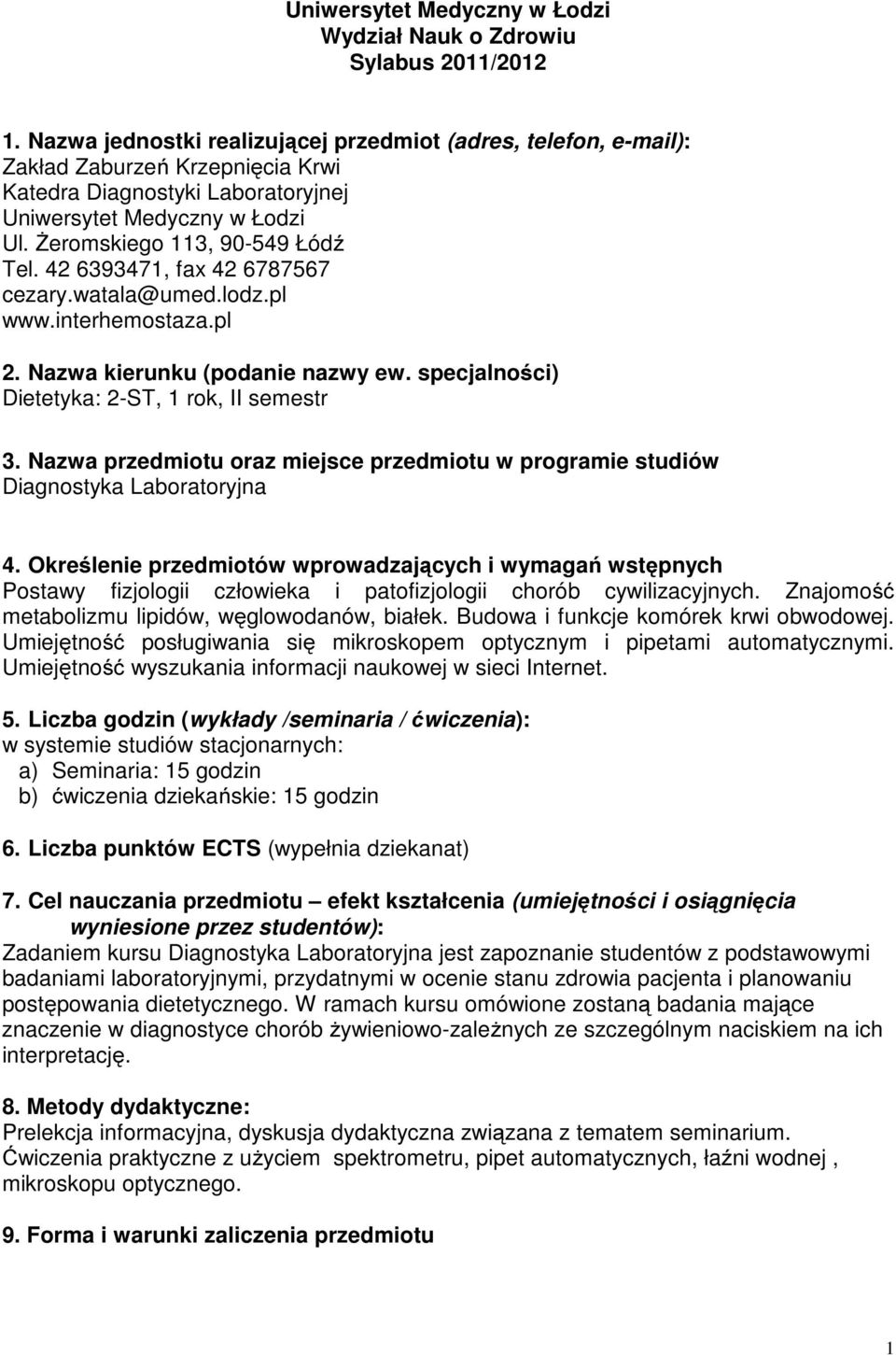 42 6393471, fax 42 6787567 cezary.watala@umed.lodz.pl www.interhemostaza.pl 2. Nazwa kierunku (podanie nazwy ew. specjalności) Dietetyka: 2-ST, 1 rok, II semestr 3.